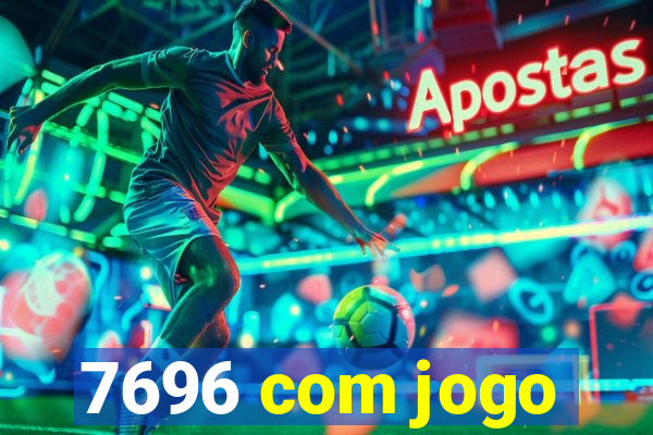 7696 com jogo